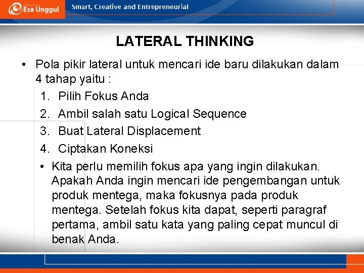 LATERAL THINKING • Pola pikir lateral untuk mencari ide baru dilakukan dalam 4 tahap