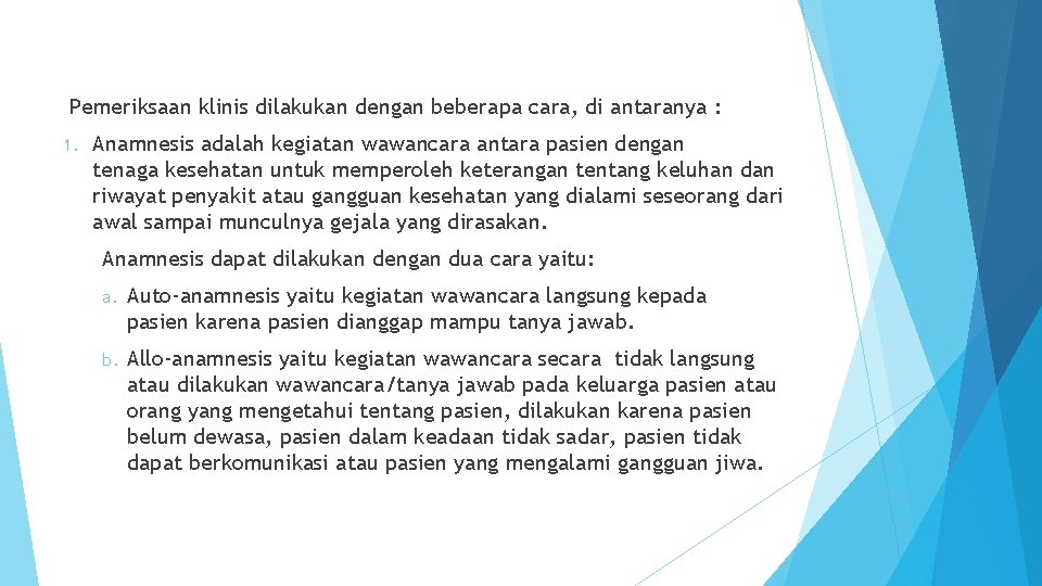 Pemeriksaan klinis dilakukan dengan beberapa cara, di antaranya : 1. Anamnesis adalah kegiatan wawancara