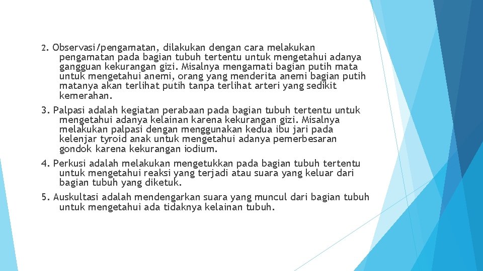 2. Observasi/pengamatan, dilakukan dengan cara melakukan pengamatan pada bagian tubuh tertentu untuk mengetahui adanya