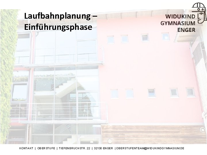 Laufbahnplanung – Einführungsphase KONTAKT | OBERSTUFE | TIEFENBRUCHSTR. 22 | 32130 ENGER | OBERSTUFENTEAM@WIDUKINDGYMNASIUM.