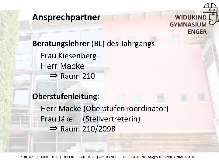 Ansprechpartner Beratungslehrer (BL) des Jahrgangs: Frau Kiesenberg Herr Macke ⇒ Raum 210 Oberstufenleitung: Herr