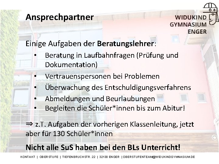 Ansprechpartner Einige Aufgaben der Beratungslehrer: • • • Beratung in Laufbahnfragen (Prüfung und Dokumentation)