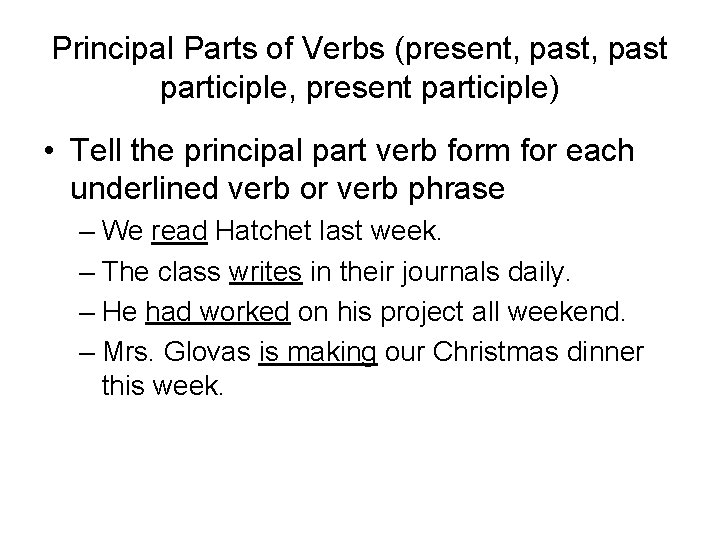 Principal Parts of Verbs (present, past participle, present participle) • Tell the principal part