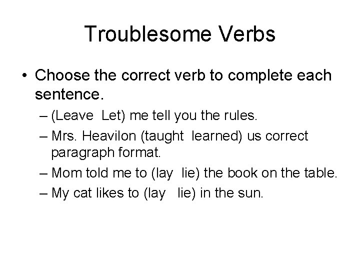 Troublesome Verbs • Choose the correct verb to complete each sentence. – (Leave Let)