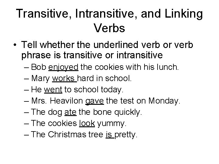 Transitive, Intransitive, and Linking Verbs • Tell whether the underlined verb or verb phrase