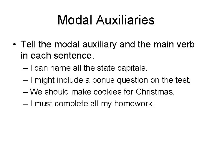 Modal Auxiliaries • Tell the modal auxiliary and the main verb in each sentence.