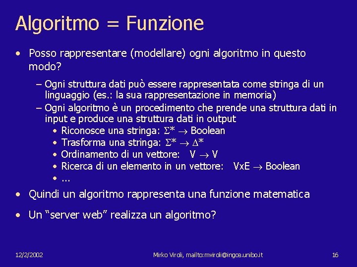 Algoritmo = Funzione • Posso rappresentare (modellare) ogni algoritmo in questo modo? – Ogni