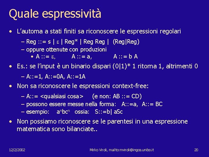 Quale espressività • L’automa a stati finiti sa riconoscere le espressioni regolari – Reg