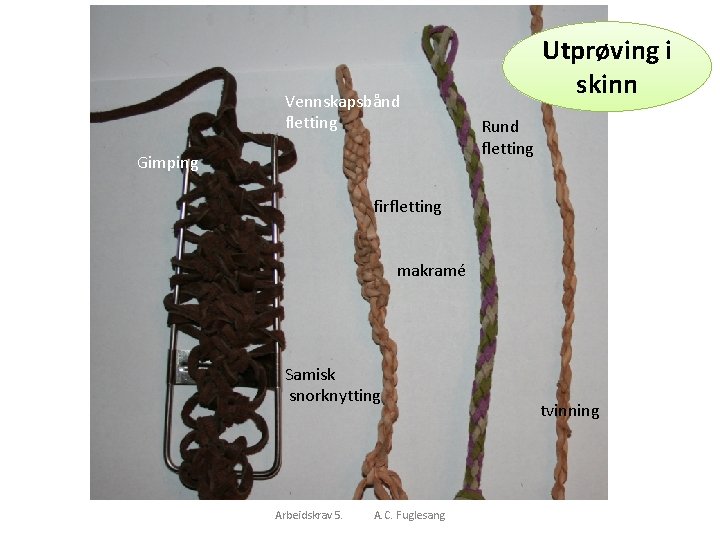 Utprøving i skinnsnor Vennskapsbånd fletting Gimping Rund fletting firfletting makramé Samisk snorknytting Arbeidskrav 5.
