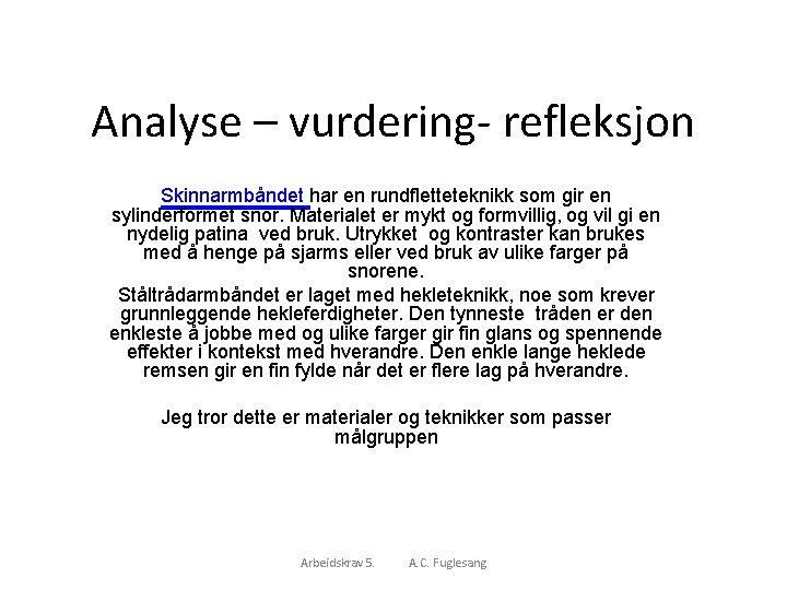 Analyse – vurdering- refleksjon Skinnarmbåndet har en rundfletteteknikk som gir en sylinderformet snor. Materialet