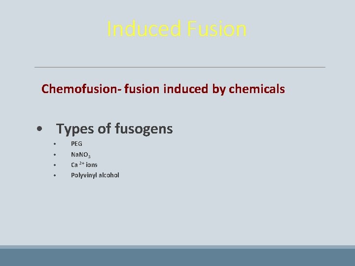 Induced Fusion Chemofusion- fusion induced by chemicals • Types of fusogens • • PEG