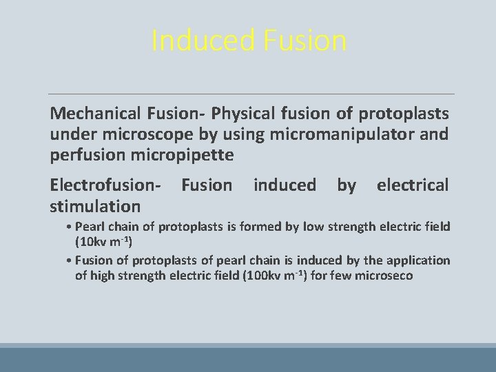 Induced Fusion Mechanical Fusion- Physical fusion of protoplasts under microscope by using micromanipulator and