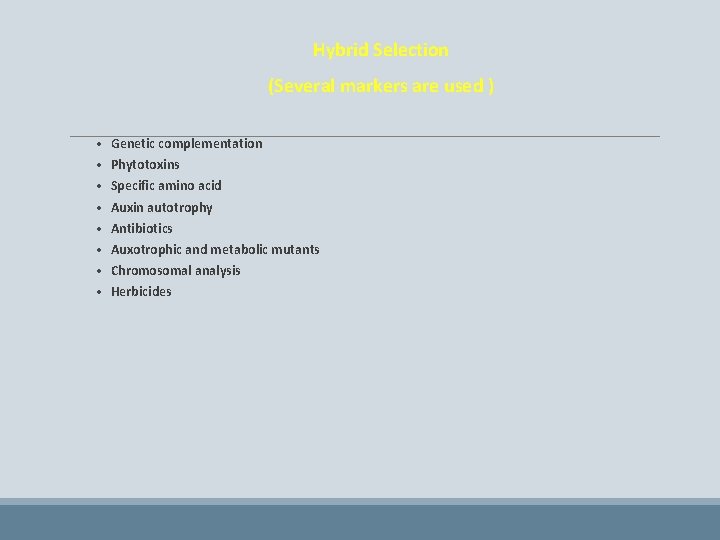 Hybrid Selection (Several markers are used ) • • Genetic complementation Phytotoxins Specific amino