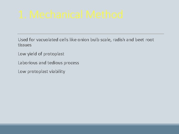 1. Mechanical Method Used for vacuolated cells like onion bulb scale, radish and beet