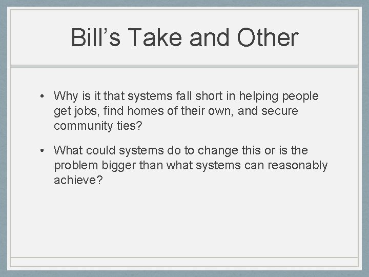 Bill’s Take and Other • Why is it that systems fall short in helping