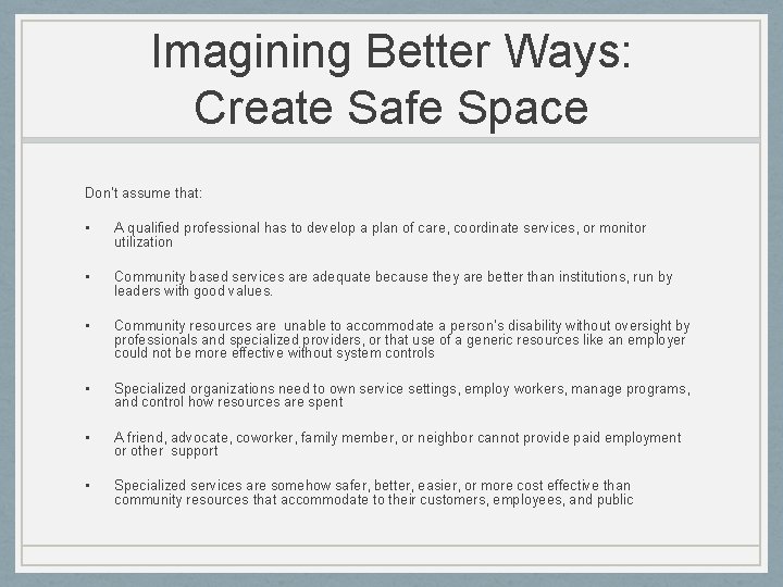 Imagining Better Ways: Create Safe Space Don’t assume that: • A qualified professional has