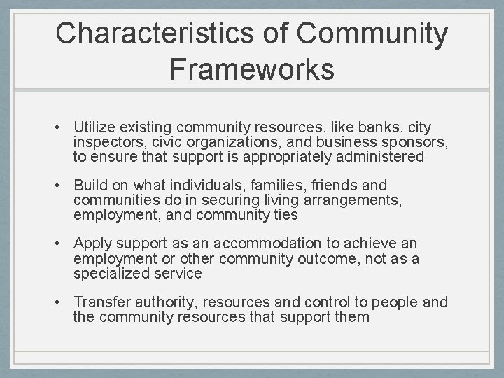Characteristics of Community Frameworks • Utilize existing community resources, like banks, city inspectors, civic