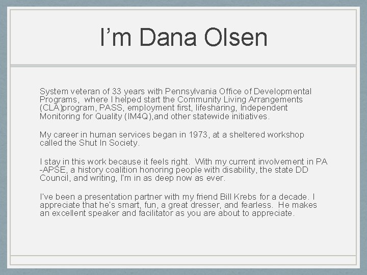 I’m Dana Olsen System veteran of 33 years with Pennsylvania Office of Developmental Programs,