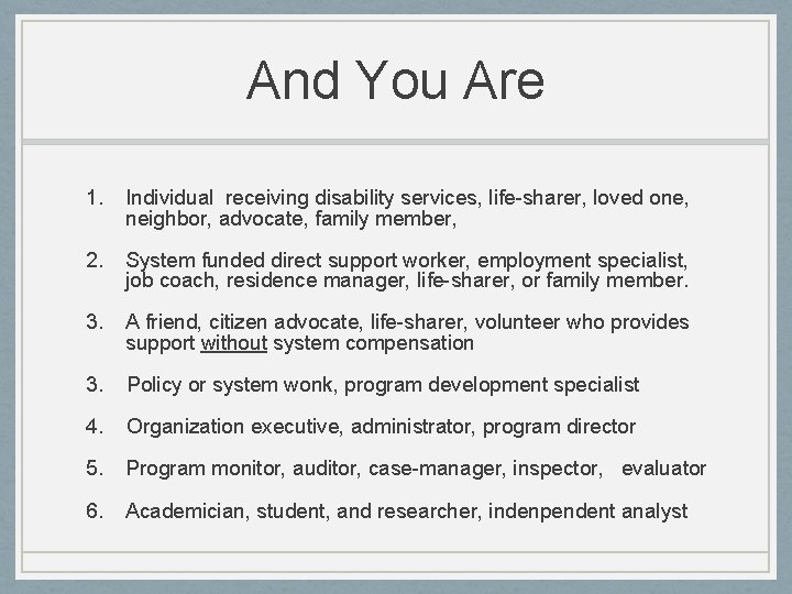 And You Are 1. Individual receiving disability services, life-sharer, loved one, neighbor, advocate, family