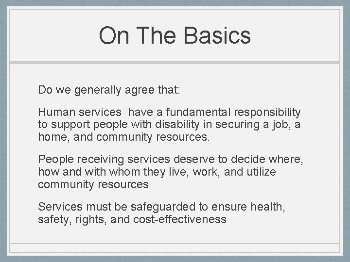 On The Basics Do we generally agree that: Human services have a fundamental responsibility