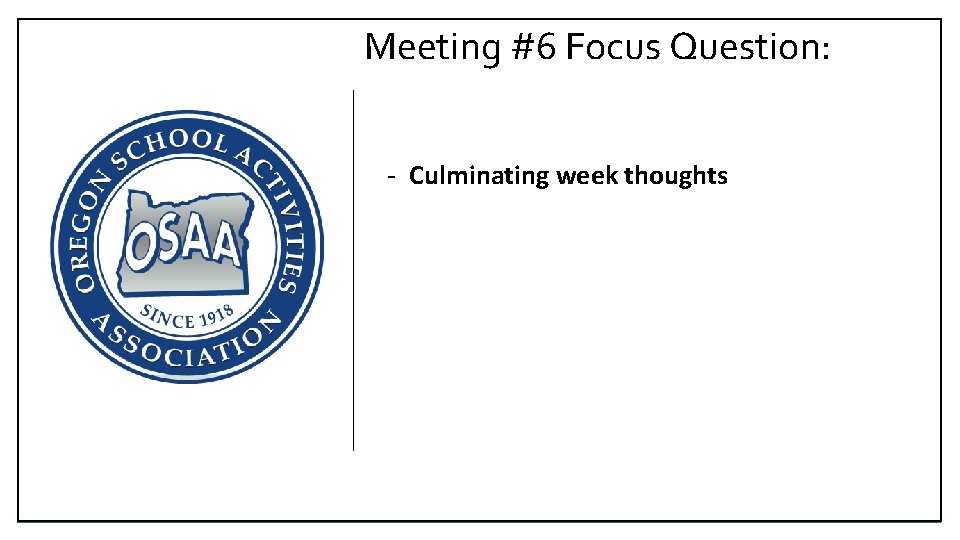 Meeting #6 Focus Question: - Culminating week thoughts 