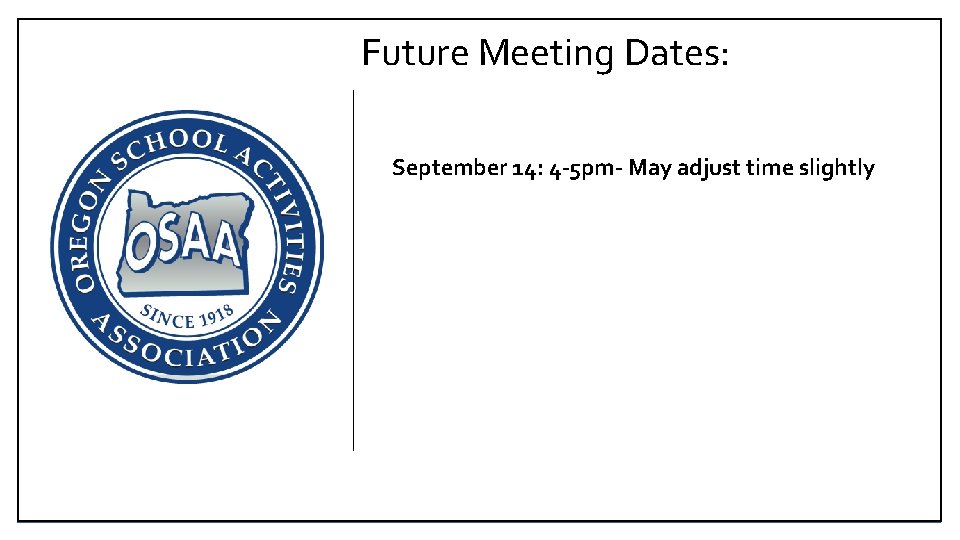 Future Meeting Dates: September 14: 4 -5 pm- May adjust time slightly 