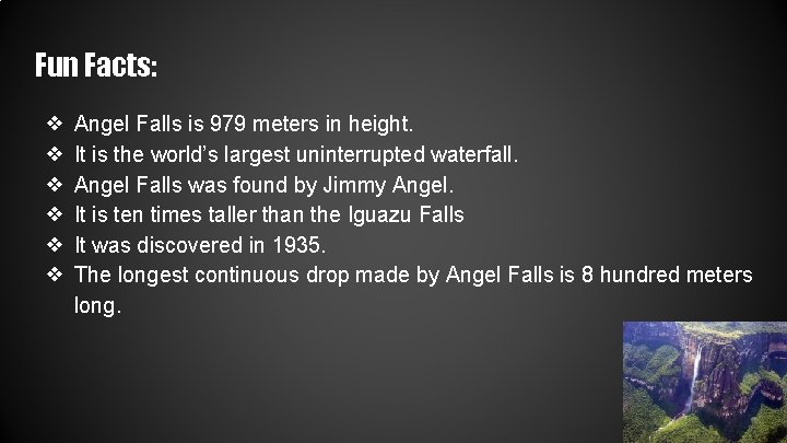 Fun Facts: ❖ ❖ ❖ Angel Falls is 979 meters in height. It is