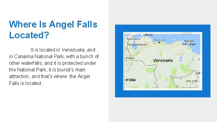 Where Is Angel Falls Located? It is located in Venezuela, and in Canaima National