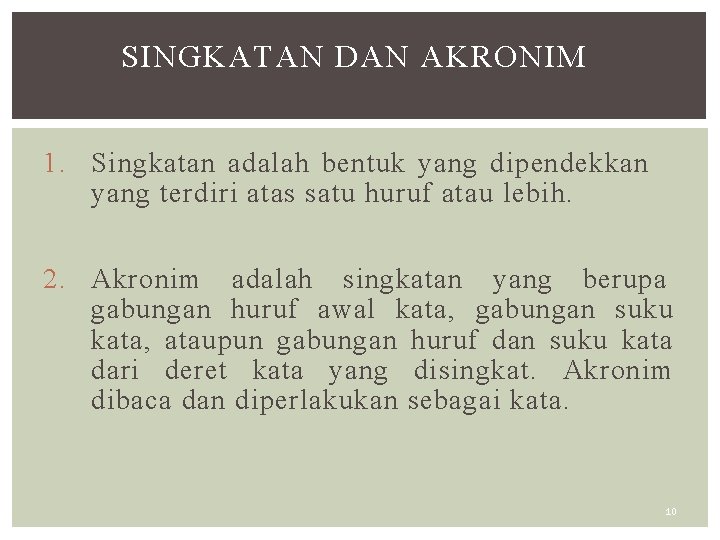 SINGKATAN DAN AKRONIM 1. Singkatan adalah bentuk yang dipendekkan yang terdiri atas satu huruf