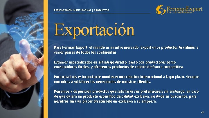 PRESENTACIÓN INSTITUCIONAL | PRODUCTOS Exportación Para Fermon Export, el mundo es nuestro mercado. Exportamos