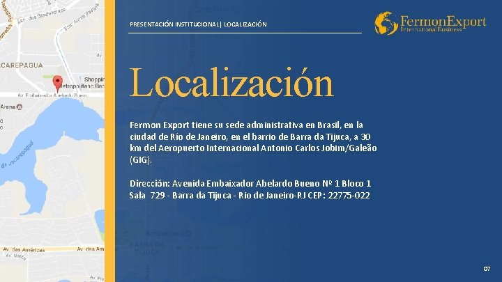 PRESENTACIÓN INSTITUCIONAL| LOCALIZACIÓN Localización Fermon Export tiene su sede administrativa en Brasil, en la