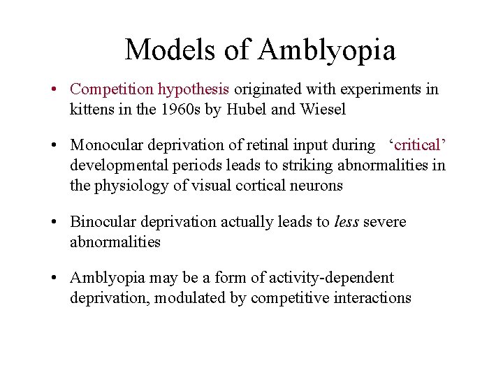 Models of Amblyopia • Competition hypothesis originated with experiments in kittens in the 1960