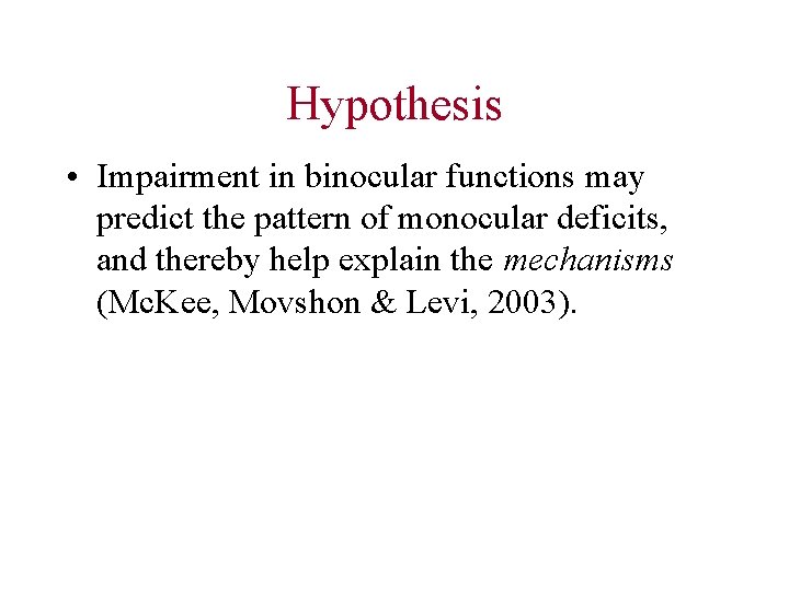 Hypothesis • Impairment in binocular functions may predict the pattern of monocular deficits, and