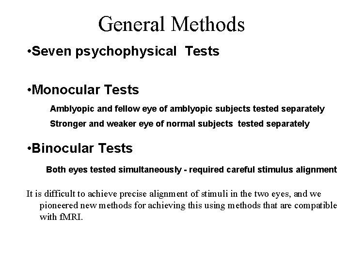 General Methods • Seven psychophysical Tests • Monocular Tests Amblyopic and fellow eye of