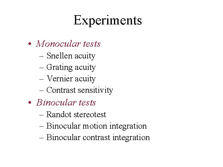Experiments • Monocular tests – Snellen acuity – Grating acuity – Vernier acuity –