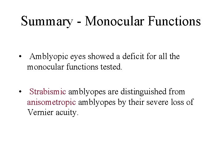 Summary - Monocular Functions • Amblyopic eyes showed a deficit for all the monocular