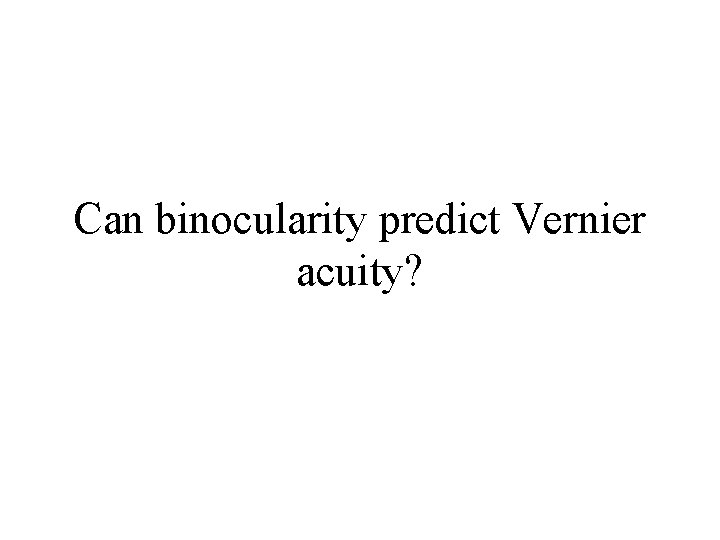 Can binocularity predict Vernier acuity? 