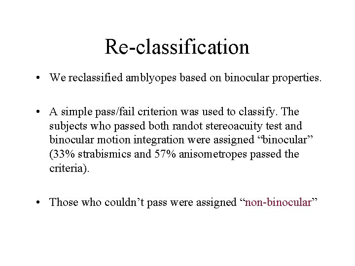 Re-classification • We reclassified amblyopes based on binocular properties. • A simple pass/fail criterion