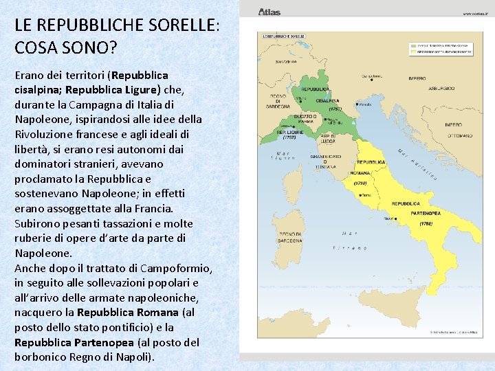 LE REPUBBLICHE SORELLE: COSA SONO? Erano dei territori (Repubblica cisalpina; Repubblica Ligure) che, durante