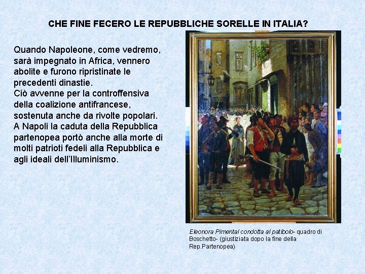 CHE FINE FECERO LE REPUBBLICHE SORELLE IN ITALIA? Quando Napoleone, come vedremo, sarà impegnato