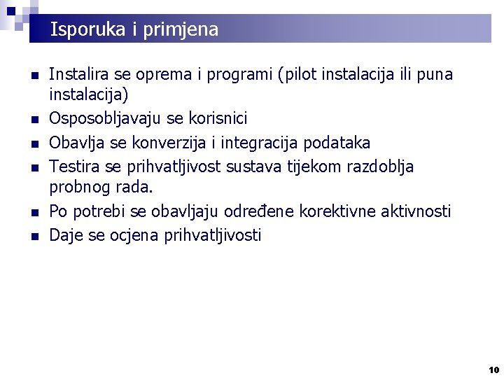 Isporuka i primjena n n n Instalira se oprema i programi (pilot instalacija ili