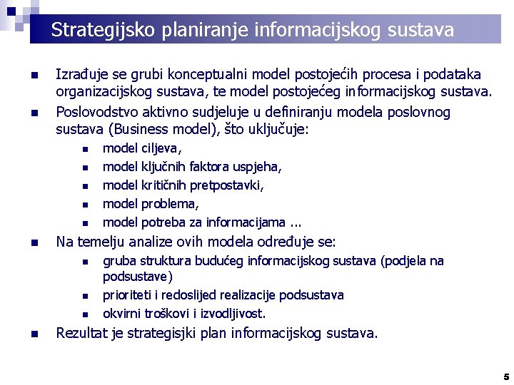 Strategijsko planiranje informacijskog sustava n n Izrađuje se grubi konceptualni model postojećih procesa i