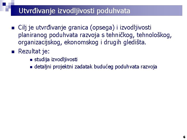 Utvrđivanje izvodljivosti poduhvata n n Cilj je utvrđivanje granica (opsega) i izvodljivosti planiranog poduhvata