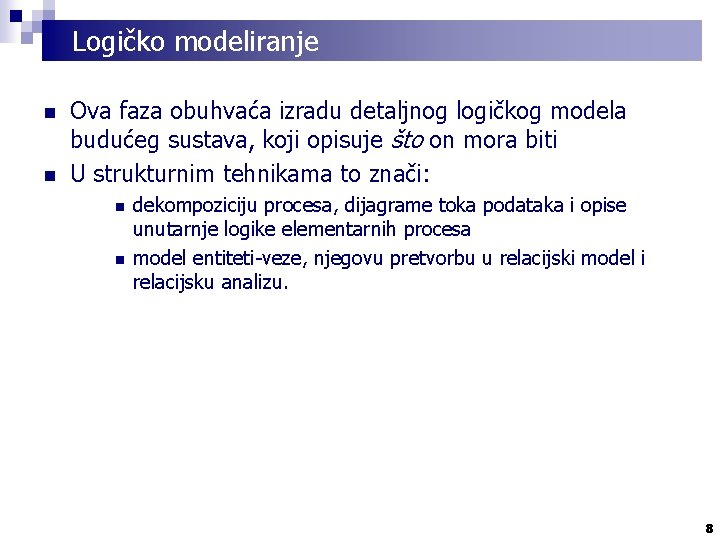 Logičko modeliranje n n Ova faza obuhvaća izradu detaljnog logičkog modela budućeg sustava, koji