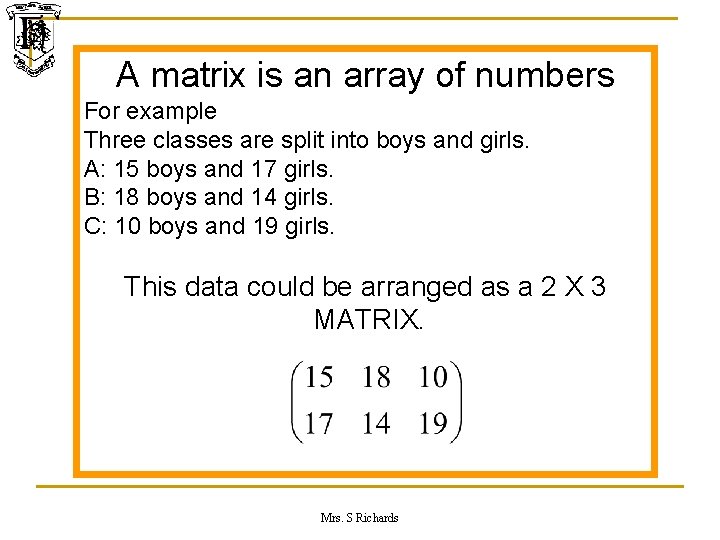 A matrix is an array of numbers For example Three classes are split into