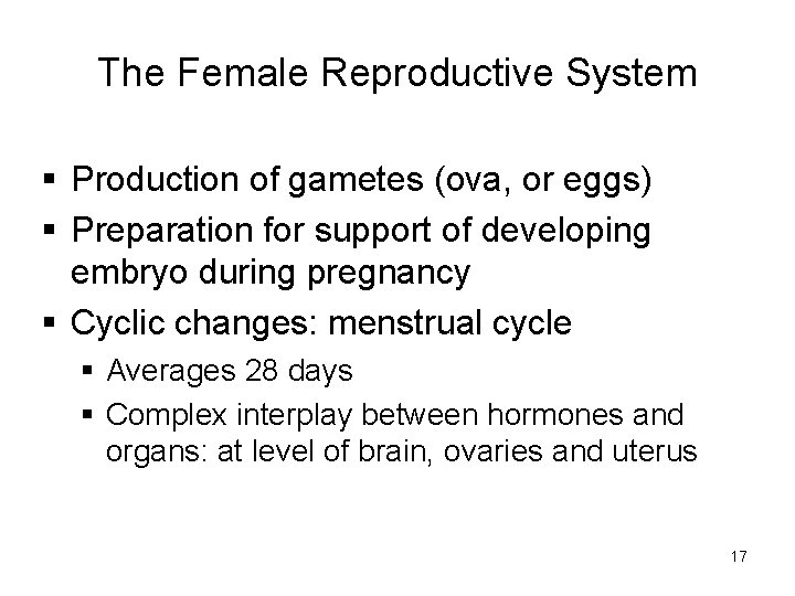 The Female Reproductive System § Production of gametes (ova, or eggs) § Preparation for