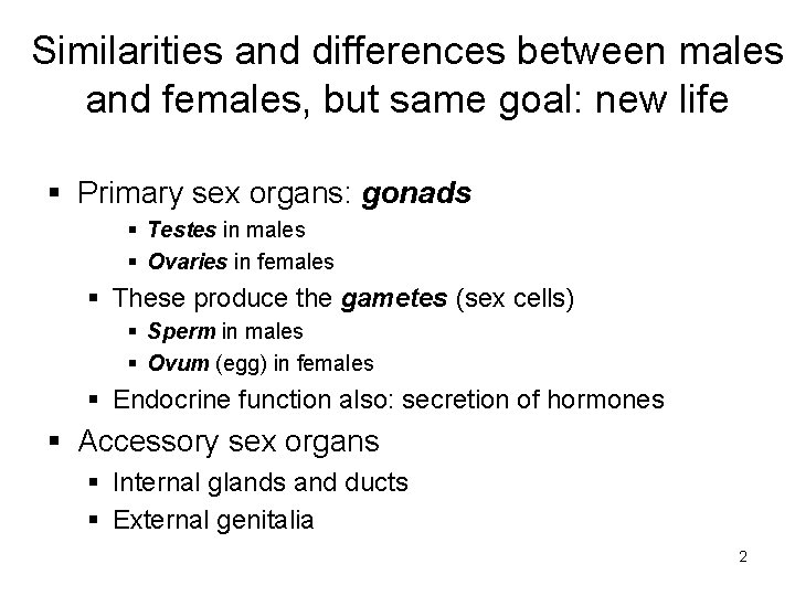 Similarities and differences between males and females, but same goal: new life § Primary