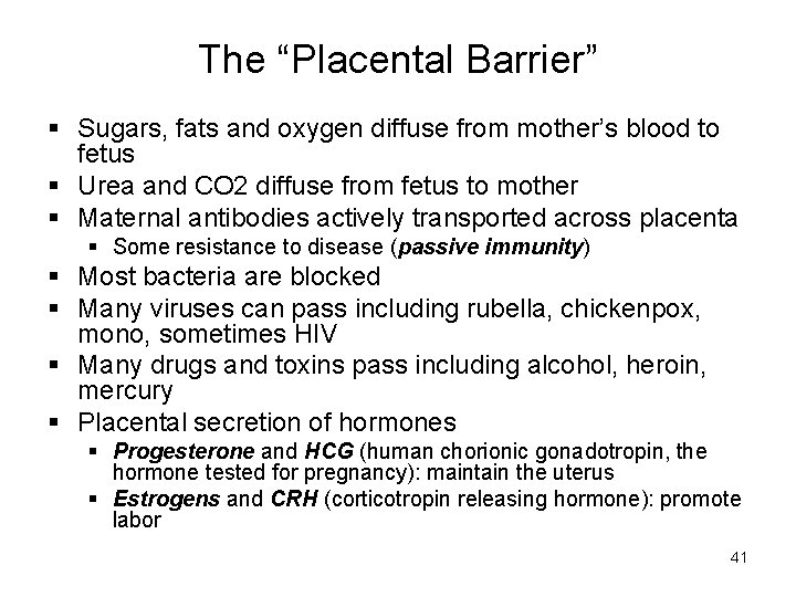 The “Placental Barrier” § Sugars, fats and oxygen diffuse from mother’s blood to fetus