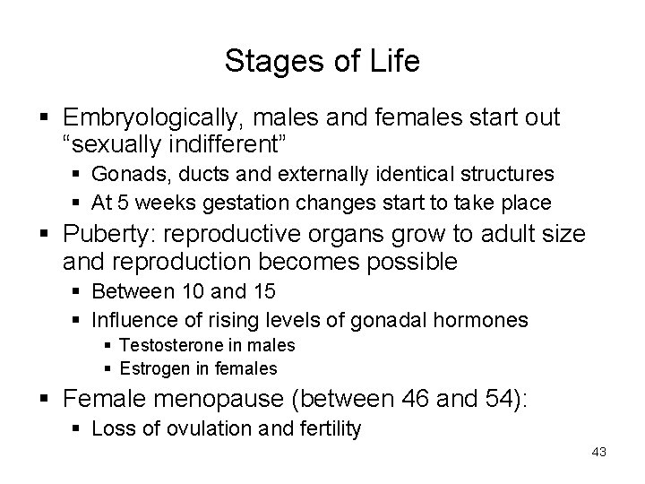 Stages of Life § Embryologically, males and females start out “sexually indifferent” § Gonads,