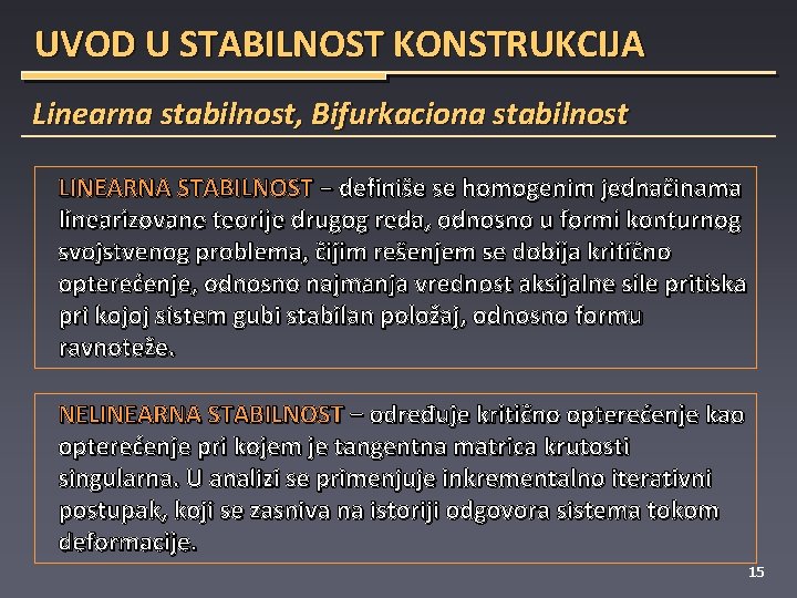 UVOD U STABILNOST KONSTRUKCIJA Linearna stabilnost, Bifurkaciona stabilnost LINEARNA STABILNOST − definiše se homogenim